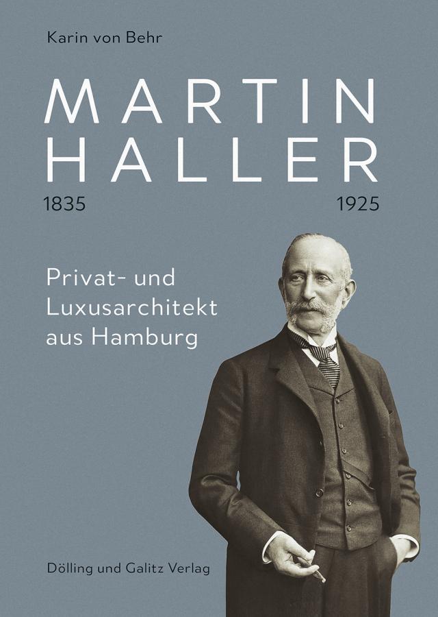 Martin Haller 1835 – 1925. Privat- und Luxusarchitekt aus Hamburg
