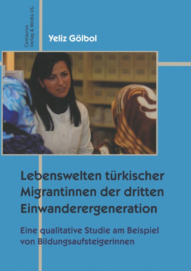 Lebenswelten türkischer Migrantinnen der dritten Einwanderergeneration