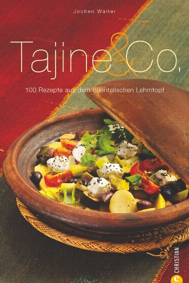 Tajine & Co. 100 Rezepte aus dem orientalischen Lehmtopf