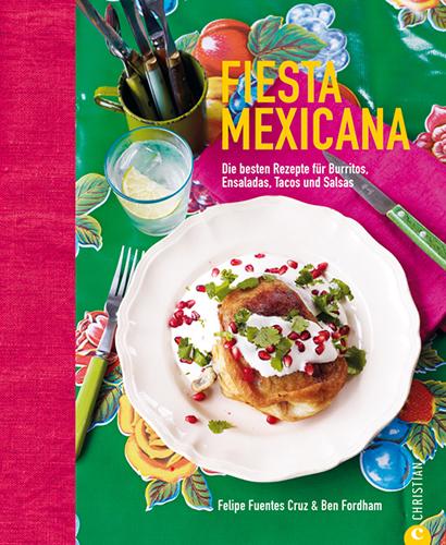 Fiesta Mexicana. Die besten Rezepte für Burritos, Ensaladas, Tacos und Salsas