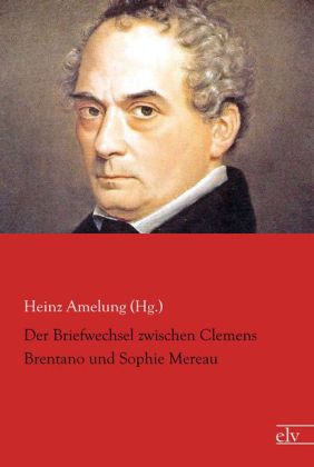 Der Briefwechsel zwischen Clemens Brentano und Sophie Mereau