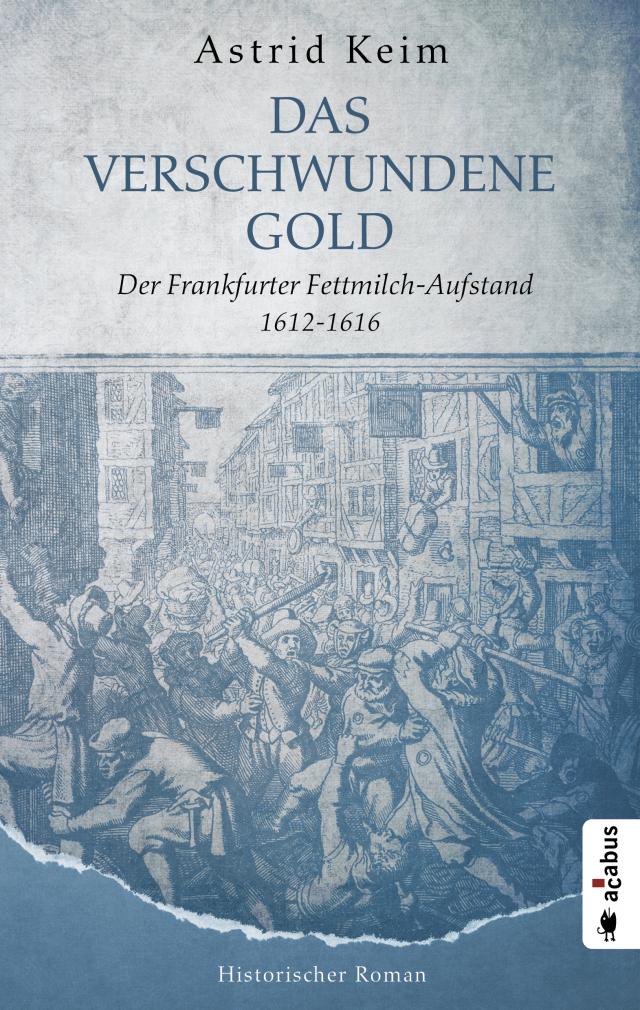 Das verschwundene Gold. Der Frankfurter Fettmilch-Aufstand 1612–1616