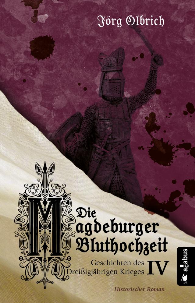 Die Magdeburger Bluthochzeit. Geschichten des Dreißigjährigen Krieges. Band 4