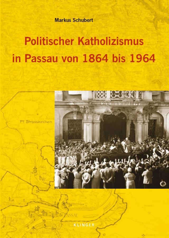 Politischer Katholizismus in Passau von 1864 bis 1964
