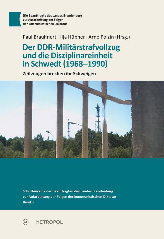 Der DDR-Militärstrafvollzug und die Disziplinareinheit in Schwedt (1968–1990)