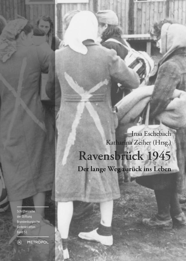 Ravensbrück 1945 – Der lange Weg zurück ins Leben