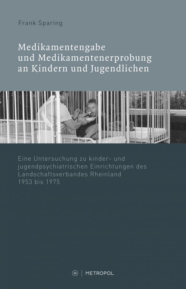 Medikamentenvergabe und Medikamentenerprobung in kinder- und jugendpsychiatrischen Einrichtungen des LVR 1945−1975