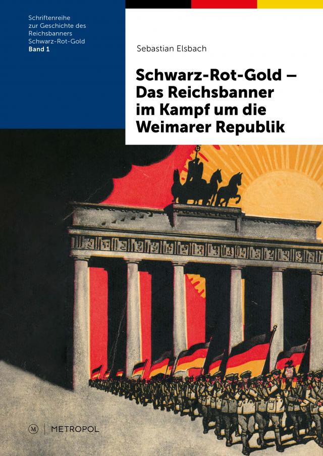 Schwarz-Rot-Gold – Das Reichsbanner im Kampf um die Weimarer Republik