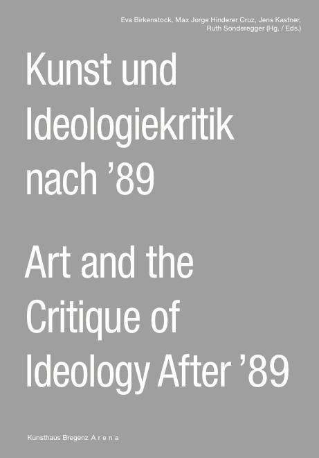 Kunst und Ideologiekritik nach ’89 / Art and the Critique of Ideology After ’89