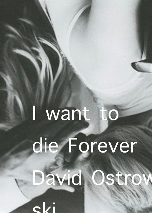 David Ostrowski. I want to die forever.