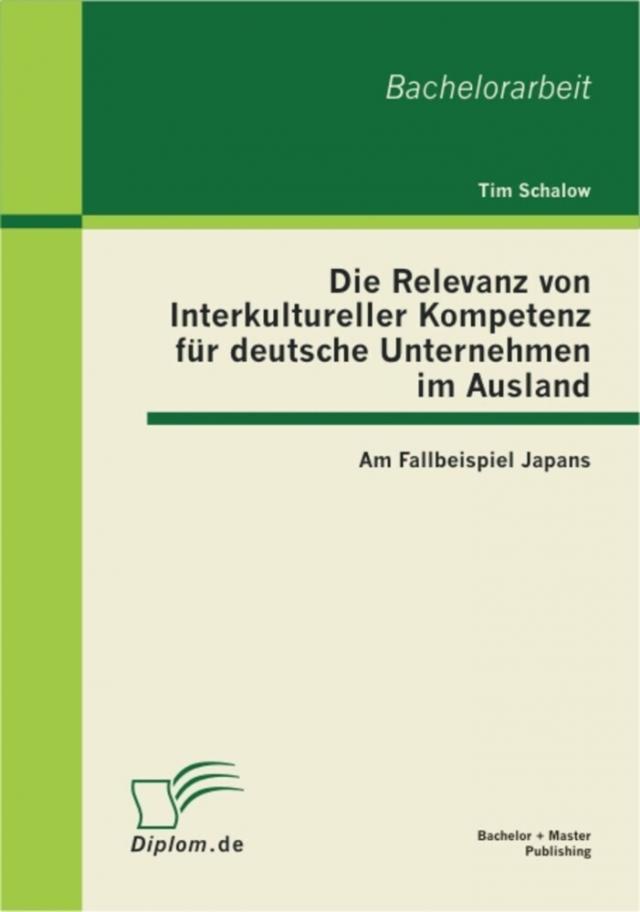 Die Relevanz von Interkultureller Kompetenz fur deutsche Unternehmen im Ausland: Am Fallbeispiel Japans