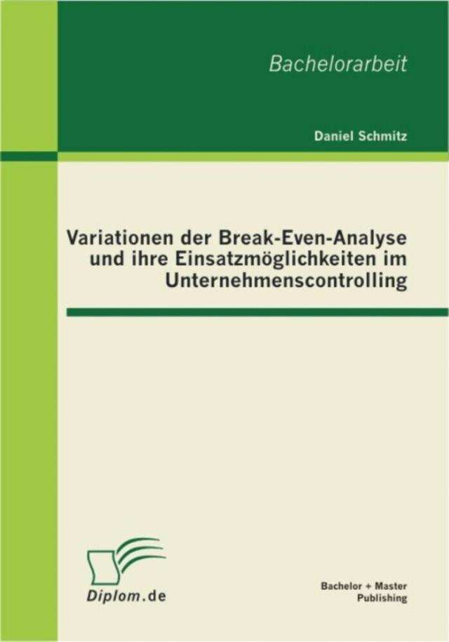 Variationen der Break-Even-Analyse und ihre Einsatzmoglichkeiten im Unternehmenscontrolling