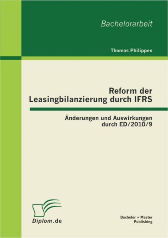 Reform der Leasingbilanzierung durch IFRS: Anderungen und Auswirkungen durch ED/2010/9