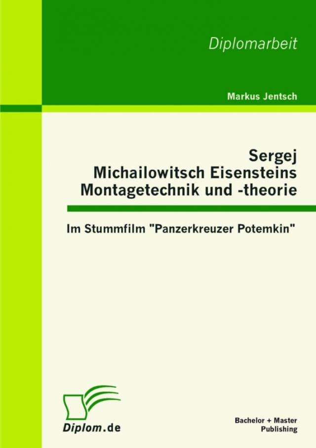 Sergej Michailowitsch Eisensteins Montagetechnik und -theorie: Im Stummfilm &quote;Panzerkreuzer Potemkin&quote;