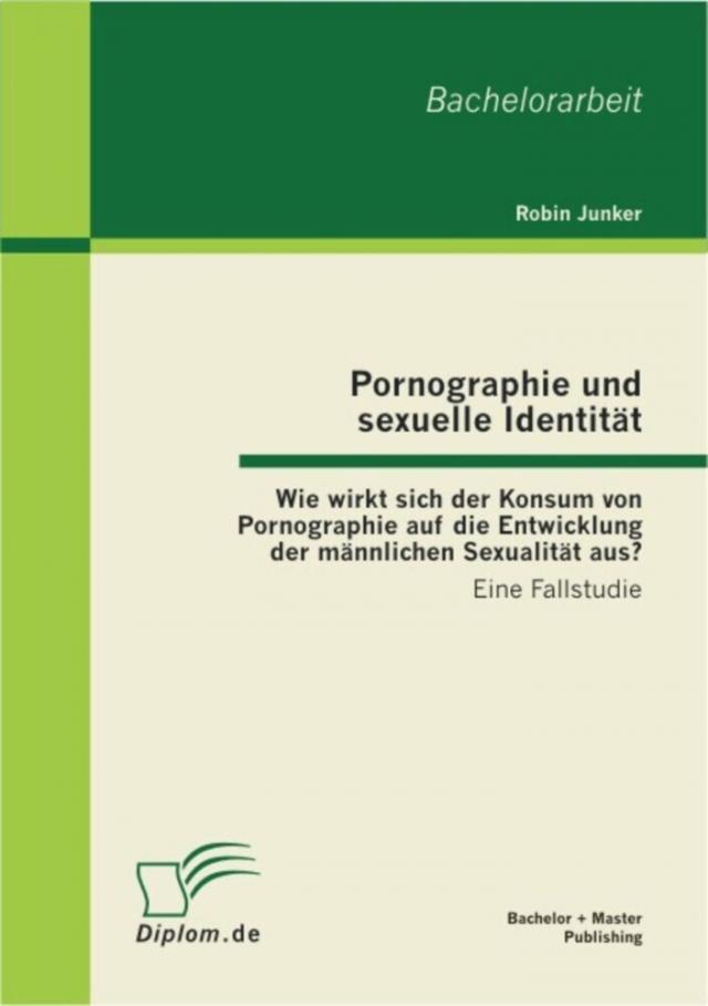 Pornographie und sexuelle Identitat: Wie wirkt sich der Konsum von Pornographie auf die Entwicklung der mannlichen Sexualitat aus?
