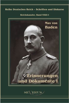 Prinz Max von Baden. Erinnerungen und Dokumente. Bd.1