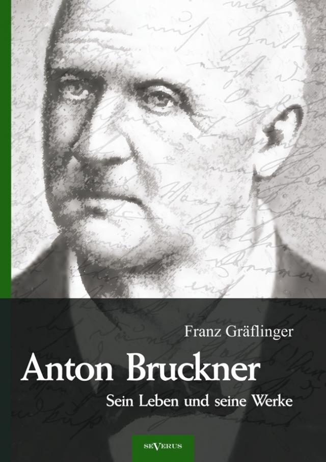 Anton Bruckner – Sein Leben und seine Werke. Eine Biographie