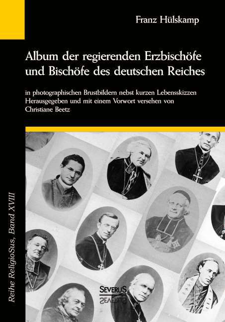 Album der regierenden Erzbischöfe und Bischöfe des deutschen Reiches von 1873 in photographischen Brustbildern nebst kurzen Lebensskizzen