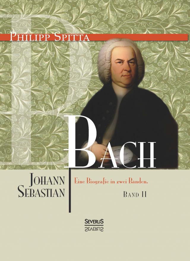 Johann Sebastian Bach Eine Biografie in zwei Bänden. Band 2
