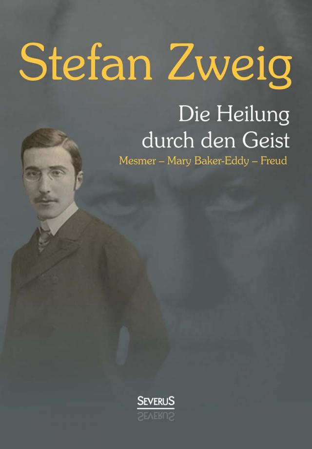 Die Heilung durch den Geist: Franz Anton Mesmer, Mary Baker-Eddy, Sigmund Freud