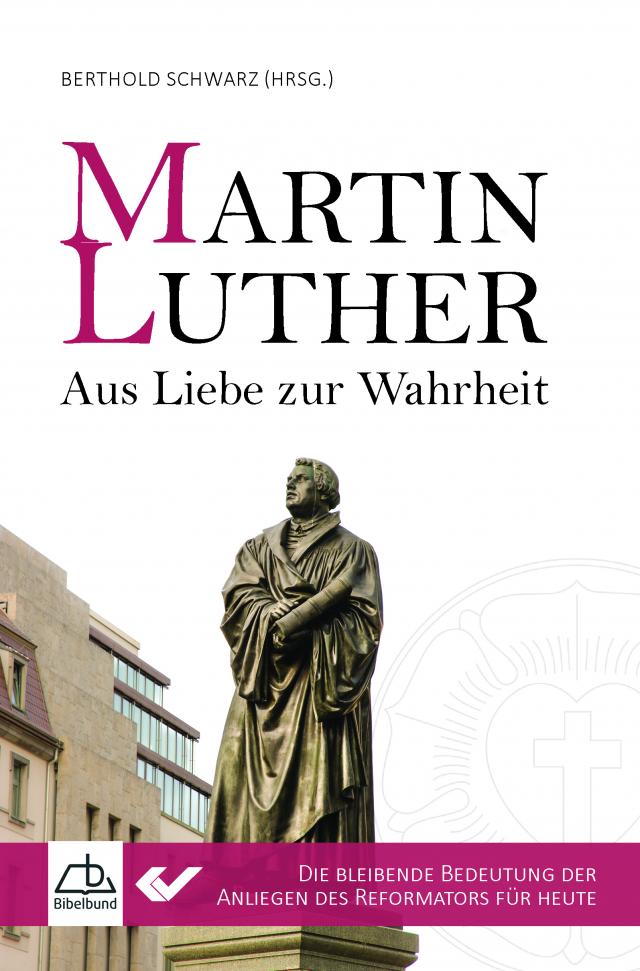 Martin Luther - Aus Liebe zur Wahrheit