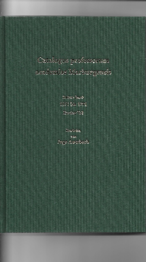 Catalogus professorum academia Marburgensis. Die akademischen Lehrer der Philipps-Universität in Marburg