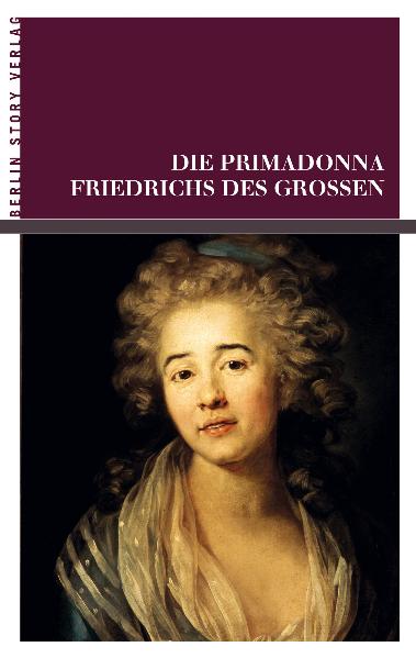 Die Primadonna Friedrichs des Großen