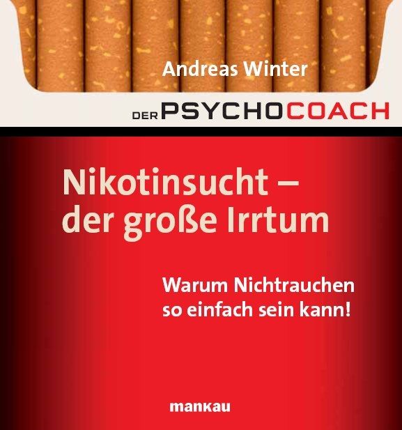 Der Psychocoach 1: Nikotinsucht - der große Irrtum