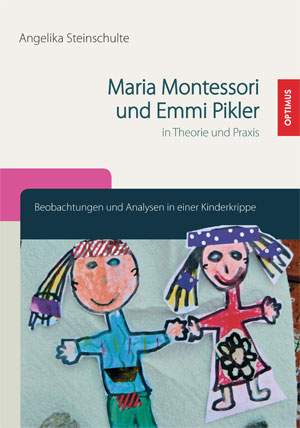 Maria Montessori und Emmi Pikler in Theorie und Praxis