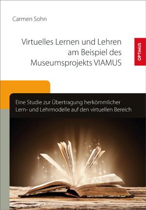 Virtuelles Lernen und Lehren am Beispiel des Museumsprojekts VIAMUS