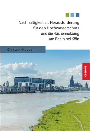 Nachhaltigkeit als Herausforderung für den Hochwasserschutz und die Flächennutzung am Rhein bei Köln