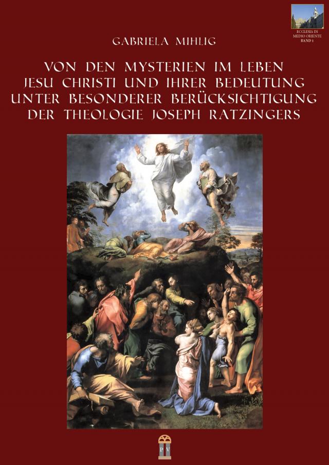 Von den Mysterien im Leben Jesu Christi und ihrer Bedeutung unter besonderer Berücksichtigung der Theologie Joseph Ratzingers