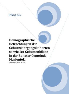 Demographische Betrachtung der Geburtsjahrgangskohorten so wie der Geburtenbilanzen in der Banater Gemeinde Marienfeld