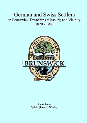 German and Swiss Settlers in Brunswick Township (Missouri) and Vicinity 1870 - 1900