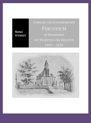 Familien der Kirchgemeinde Forchheim im Erzgebirge 1497-1630