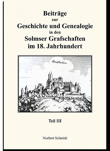 Beiträge zur Geschichte und Genealogie in den Solmser Grafschaften im 18. Jahrhundert Teil III