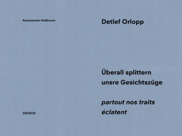 Detlef Orlopp: Überall splittern unsere Gesichtszüge – partout nos traits éclatent