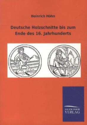 Deutsche Holzschnitte bis zum Ende des 16. Jahrhunderts