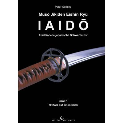 Iaido - Traditionelle japanische Schwertkunst Band 1: Muso Jikiden Eishin Ryu