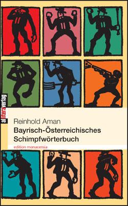 Bayrisch-Österreichisches Schimpfwörterbuch