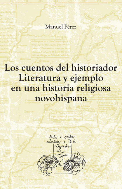 Los cuentos del historiador. Literatura y ejemplo en una historia religiosa novohispana.