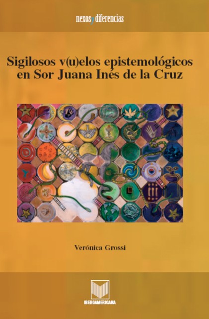Sigilosos v(u)elos epistemológicos en Sor Juana Inés de la Cruz Nexos y Diferencias. Estudios de la Cultura de América Latina  