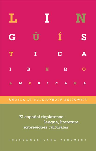 El español rioplatense: lengua, literaturas, expresiones culturales Lingüística Iberoamericana  