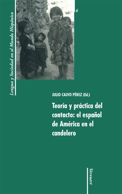 Teoría y práctica del contacto: el español de América en el candelero Lengua y Sociedad en el Mundo Hispánico  