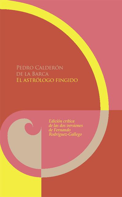 El astrólogo fingido Biblioteca Áurea Hispánica/ Comedias completas de Calderón  
