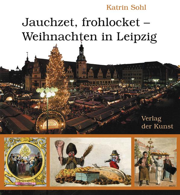 Jauchzet, frohlocket – Weihnachten in Leipzig