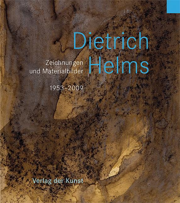 Dietrich Helms. Zeichnungen und Materialbilder 1953-2009