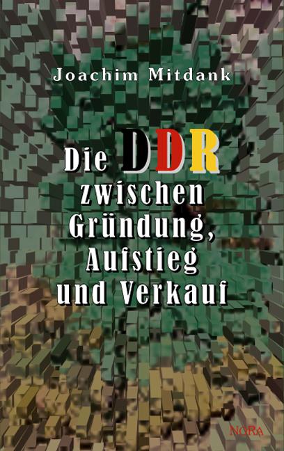Die DDR zwischen Gründung, Aufstieg und Verkauf