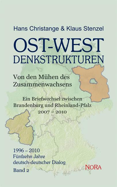 OST-WEST Denkstrukturen - Von den Mühen des Zusammenwachsens Ein Briefwechsel zwischen Brandenburg und Rheinland-Pfalz * 2007 – 2010
