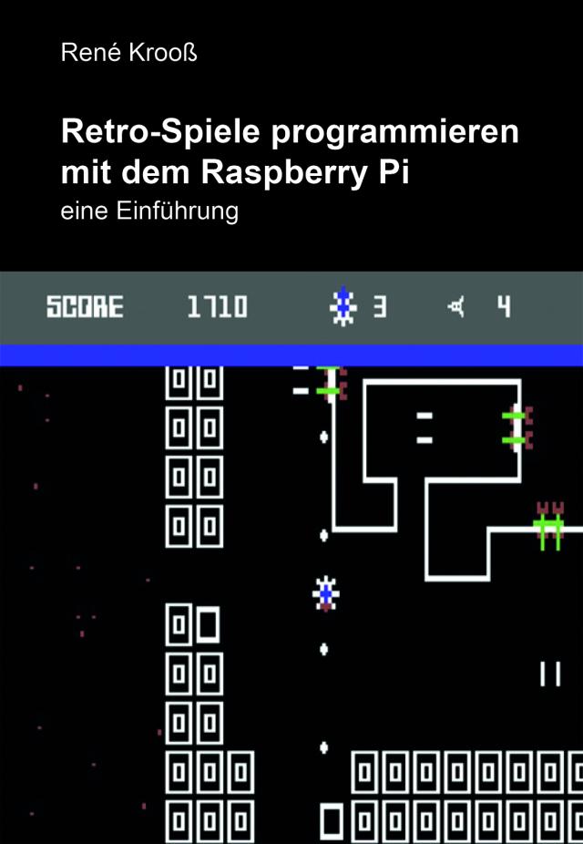 Retro-Spiele programmieren mit dem Raspberry Pi